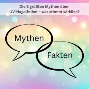 Naturnagelverstärkung 3 Die 5 groessten Mythen ueber UV Nagelfolien