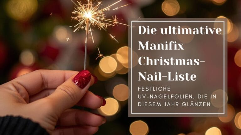 Die Ultimative Manifix Christmas-Nail-Liste: Festliche UV Nagelfolien, die in diesem Jahr glänzen